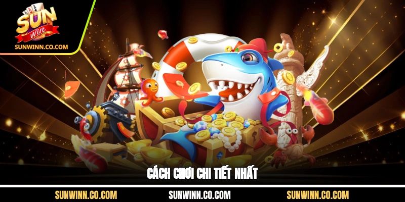 Cách chơi chi tiết nhất