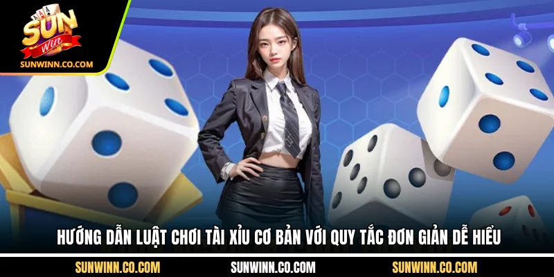 Hướng dẫn luật chơi tài xỉu cơ bản với quy tắc đơn giản dễ hiểu