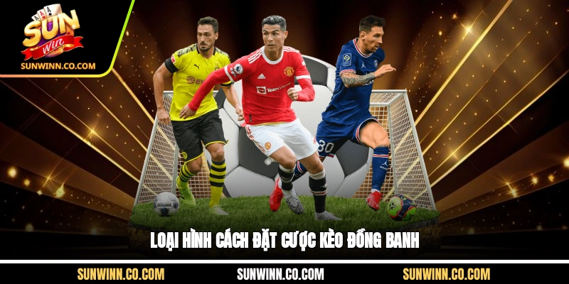 Loại hình cách đặt cược kèo đồng banh