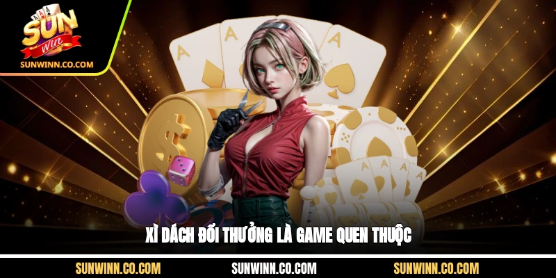  Xì dách đổi thưởng là game quen thuộc